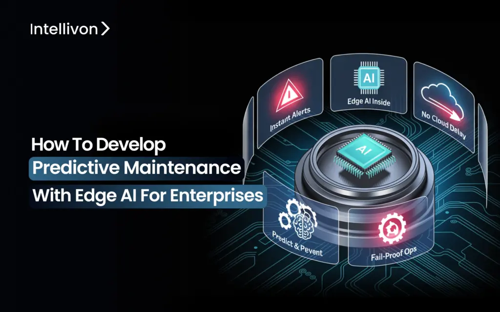 How To Develop Predictive Maintenance With Edge AI For Enterprises