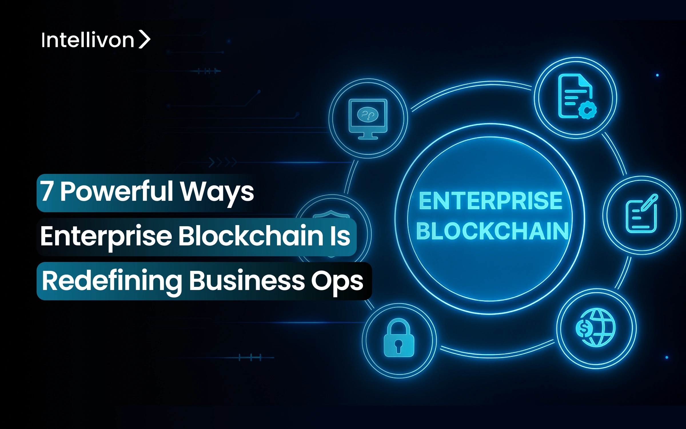 7 Powerful Ways Enterprise Blockchain is Redefining Business Ops