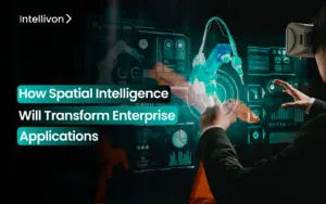 How Spatial Intelligence Will Transform Enterprise Applications