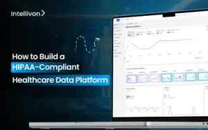 How to Build a HIPAA-Compliant Healthcare Data Platform