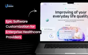 Epic Software Customization for Enterprise Healthcare Providers